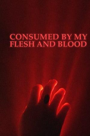 Consumed By My Flesh and Blood