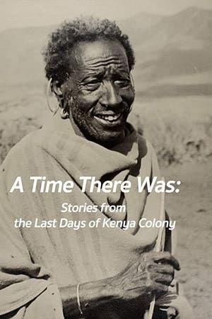 A Time There Was: Stories from the Last Days of Kenya Colony