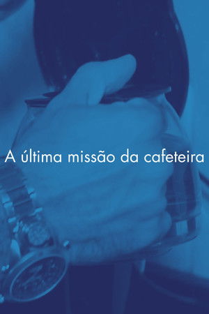 A última missão da cafeteira